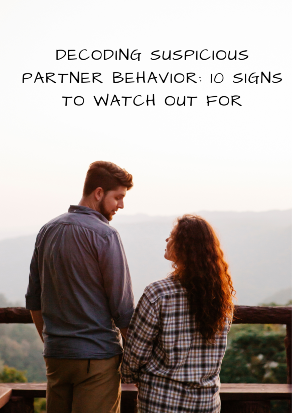 Decoding Suspicious Partner Behavior: 10 Signs to Watch Out For 2 Decoding Suspicious Partner Behavior: 10 Signs to Watch Out For"